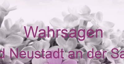 Wahrsagen Bad Neustadt an der Saale | Top-Experten für Kartenlegen, Wahrsagen, Hellsehen, Zukunftsdeutung.